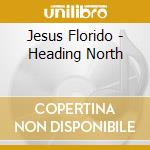 Jesus Florido - Heading North cd