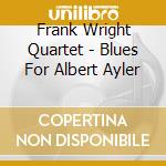 Frank Wright Quartet - Blues For Albert Ayler cd
