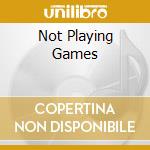 Not Playing Games cd