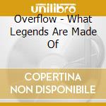 Overflow - What Legends Are Made Of cd
