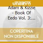 Adam & Kizzie - Book Of Eedo Vol. 3: Threedo cd