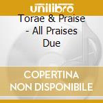 Torae & Praise - All Praises Due