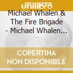 Michael Whalen & The Fire Brigade - Michael Whalen & The Fire Brigade cd musicale di Michael Whalen & The Fire Brigade