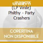 (LP Vinile) Philthy - Party Crashers lp vinile di Philthy