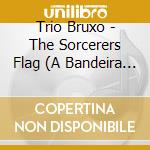 Trio Bruxo - The Sorcerers Flag (A Bandeira Do Bruxo) cd