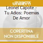 Leonel Capote - Tu Adios: Poemas De Amor cd musicale di Leonel Capote