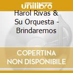 Harol Rivas & Su Orquesta - Brindaremos cd