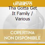 Tha Gotta Get It Family / Various cd