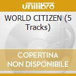 WORLD CITIZEN (5 Tracks) cd