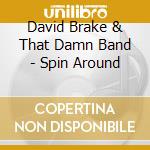 David Brake & That Damn Band - Spin Around cd