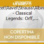 Orff\Bizet\Ravel\Strauss\Albinoni\++ - Classical Legends: Orff, Bizet, Ravel, Strauss, Albinoni cd musicale