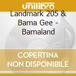 Landmark 205 & Bama Gee - Bamaland cd musicale di Landmark 205 & Bama Gee