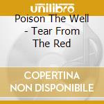 Poison The Well - Tear From The Red cd