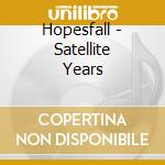 Hopesfall - Satellite Years cd