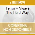 Terror - Always The Hard Way cd musicale di Terror