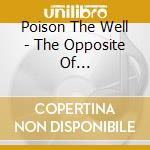 Poison The Well - The Opposite Of December/te.. cd