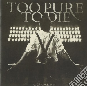 Too Pure To Die - Confess cd musicale di Too Pure To Die
