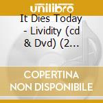It Dies Today - Lividity (cd & Dvd) (2 Cd) cd musicale di IT DIES TODAY