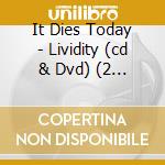 It Dies Today - Lividity (cd & Dvd) (2 Cd) cd