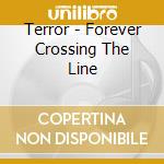 Terror - Forever Crossing The Line cd musicale di TERROR