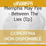Memphis May Fire - Between The Lies (Ep) cd