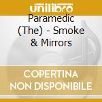 Paramedic (The) - Smoke & Mirrors cd