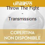 Throw The Fight - Transmissions