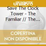 Save The Clock Tower - The Familiar // The Decay cd
