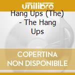 Hang Ups (The) - The Hang Ups cd musicale di Hang Ups (The)