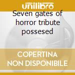Seven gates of horror tribute possesed cd