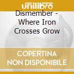 Dismember - Where Iron Crosses Grow cd