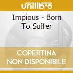 Impious - Born To Suffer cd