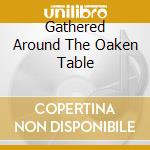 Gathered Around The Oaken Table cd
