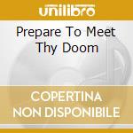 Prepare To Meet Thy Doom cd