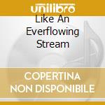 Like An Everflowing Stream cd