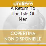A Return To The Isle Of Men cd
