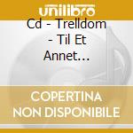 Cd - Trelldom - Til Et Annet... cd