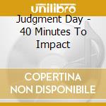 Judgment Day - 40 Minutes To Impact cd
