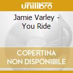 Jamie Varley - You Ride cd
