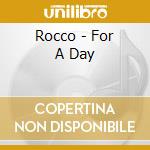 Rocco - For A Day cd musicale di Rocco