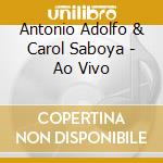 Antonio Adolfo & Carol Saboya - Ao Vivo cd musicale di Antonio Adolfo & Carol Saboya