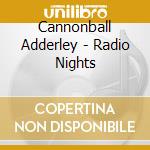Cannonball Adderley - Radio Nights cd