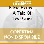 Eddie Harris - A Tale Of Two Cities cd