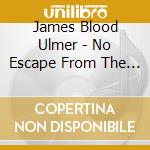 James Blood Ulmer - No Escape From The Blues cd