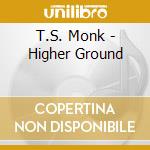 T.S. Monk - Higher Ground cd