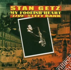 Stan Getz - My Foolish Heart-Live... cd musicale di Stan Getz