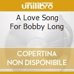 A Love Song For Bobby Long cd musicale di O.S.T.