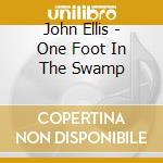 John Ellis - One Foot In The Swamp cd