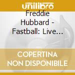 Freddie Hubbard - Fastball: Live At The Left Bank cd musicale di Freddie Hubbard