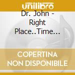 Dr. John - Right Place..Time Live 89 cd musicale di DR JOHN